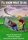 I'll Know What to Do: A Kid's Guide to Natural Disasters I'll Know What to Do: A Kid's Guide to Natural Disasters