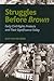Struggles Before Brown: Early Civil Rights Protests and Their Significance Today (Advancing the Sociological Imagination Series)