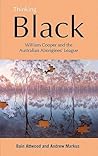 Thinking Black: William Cooper and the Australian Aborigines' League Thinking Black: William Cooper and the Australian Aborigines' League