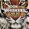 Look What Whiskers Can Do (Look What Animals Can Do)