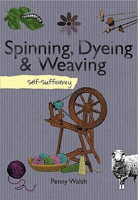 Self Sufficiency: Spinning, Dyeing & Weaving (Paperback)