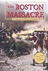 The Boston Massacre: An Interactive History Adventure (You Choose: History) The Boston Massacre: An Interactive History Adventure (You Choose: History)