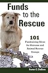 Funds to the Rescue: 101 Fundraising Ideas for Humane and Animal Rescue Groups