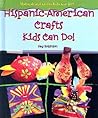 Hispanic-American Crafts Kids Can Do! by Fay Robinson