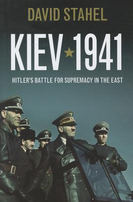Kiev 1941: Hitler's Battle for Supremacy in the East