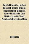 South Africans of Indian Descent: Ahmed Deedat, Hashim Amla, Billy Nair, Ahmed Kathrada, Zain Bhikha, Schabir Shaik, Yusuf Abdulla, Fatima Meer