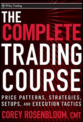 The Complete Trading Course: Price Patterns, Strategies, Setups, and Execution Tactics (Hardcover)