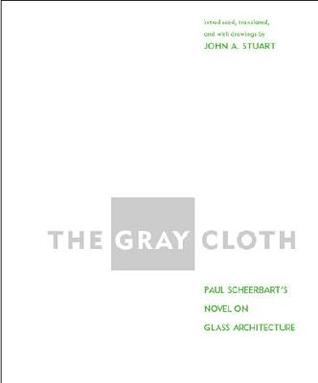 The Gray Cloth: Paul Scheerbart's Novel on Glass Architecture (Hardcover)
