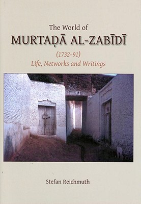 The World of Murtada al-Zabidi (1732-91): Life, Networks and Writings