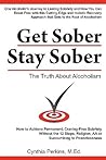 Get Sober Stay Sober: The Truth About Alcoholism
