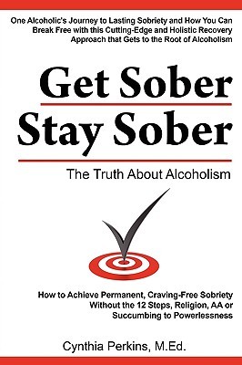 Get Sober Stay Sober: The Truth About Alcoholism
