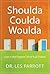 Shoulda, Coulda, Woulda: Live in the Present, Find Your Future