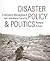 Disaster Policy and Politics: Emergency Management and Homeland Security