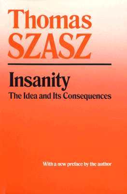 Insanity: The Idea and Its Consequences (Paperback)