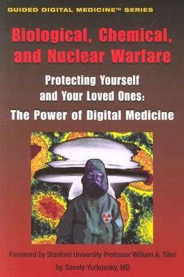 Biological, Chemical, and Nuclear Warfare: Proteting Yourself and Your Loved Ones: The Power of Digital Medicine Series