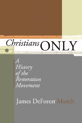 Christians Only: A History of the Restoration Movement (Paperback)
