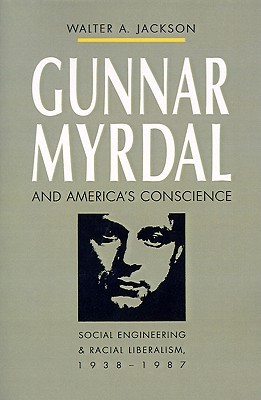 Gunnar Myrdal and America's Conscience: Social Engineering and Racial Liberalism, 1938-1987 (Fred W. Morrison Series in Southern Studies)