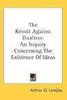 The Revolt Against Dualism: An Inquiry Concerning the Existence of Ideas The Revolt Against Dualism: An Inquiry Concerning the Existence of Ideas