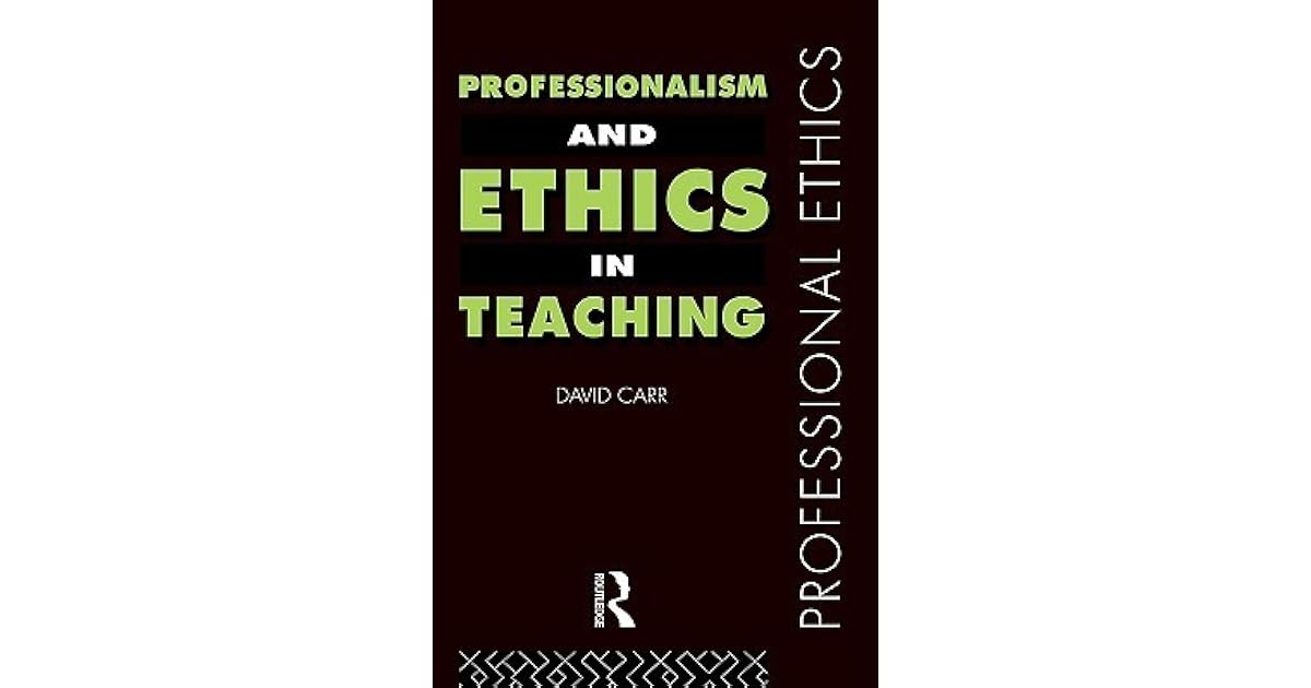 Professionalism and Ethics in Teaching by David Carr