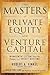 The Masters of Private Equity and Venture Capital: Management Lessons from the Pioneers of Private Investing