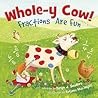 Whole-y Cow!: Fractions Are Fun Whole-y Cow!: Fractions Are Fun