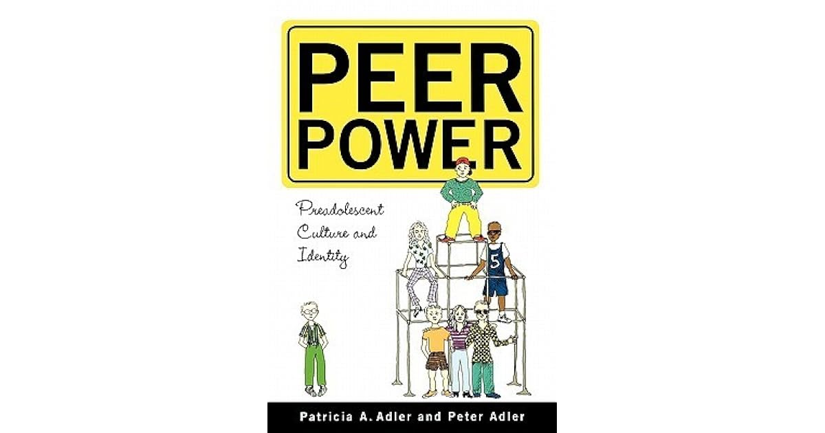 Peer Power Preadolescent Culture and Identity by Patricia A. Adler