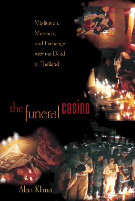The Funeral Casino: Meditation, Massacre, and Exchange with the Dead in Thailand (Paperback)