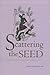 Scattering the Seed: A Guide Through Balthasar's Early Writings on Philosophy And the Arts