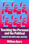 Teaching the Personal and the Political: Essays on Hope and Justice (The Teaching for Social Justice Series)