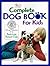 The Complete Dog Book for Kids by American Kennel Club