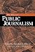 The Idea of Public Journalism (The Guilford Communication Series)
