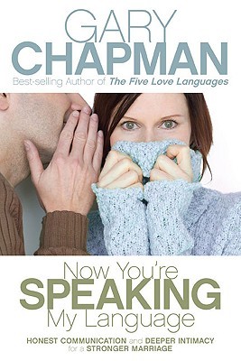 Now You're Speaking My Language: Honest Communication and Deeper Intimacy for a Stronger Marriage (Paperback)