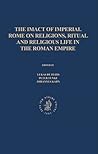 The Impact of Imperial Rome on Religions, Ritual and Religious Life in the Roman Empire: Proceedings from the Fifth Workshop of the International ... - A.D. 476) Münster, June 30 - July 4, 2004 The Impact of Imperial Rome on Religions, Ritual and Religious Life in the Roman Empire: Proceedings from the Fifth Workshop of the International ... - A.D. 476) Münster, June 30 - July 4, 2004