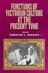 Functions of Victorian Culture at the Present Time Functions of Victorian Culture at the Present Time