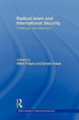 Radical Islam and International Security: Challenges and Responses (BESA Studies in International Security)