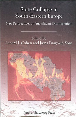 State Collapse in South-Eastern Europe: New Perspectives on Yugoslavia's Disintegration (Central European Studies)