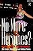 No More Heroines? by Sue Bridger