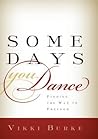 Some Days You Dance