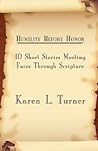 Humility Before Honor: 10 Short Stories Meeting Faces Through Scripture