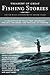 Treasury of Great Fishing Stories: A Collection of Tales that Celebrate the Art, the Craft, and the Soul of Fishing