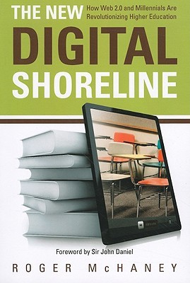 The New Digital Shoreline: How Web 2.0 and Millennials Are Revolutionizing Higher Education