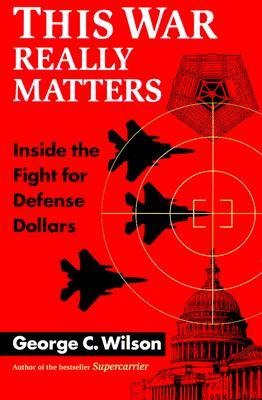 This War Really Matters: Inside the Fight for Defense Dollars (Paperback)