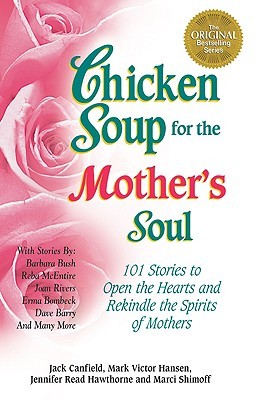 Chicken Soup for the Mother's Soul: 101 Stories to Open the Hearts and Rekindle the Spirits of Mothers (Paperback)