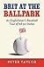 Brit at the Ballpark by Peter     Taylor