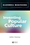 Inventing Popular Culture: From Folklore to Globalization (Wiley-Blackwell Manifestos)