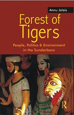 Forest of Tigers: People, Politics and Environment in the Sundarbans (Hardcover)