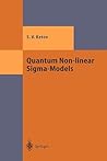 Quantum Non-linear Sigma-Models: From Quantum Field Theory to Supersymmetry, Conformal Field Theory, Black Holes and Strings (Theoretical and Mathematical Physics)