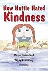 How Hattie Hated Kindness: A Story for Children Locked in Rage of Hate (Helping Children with Feelings)