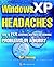 Windows XP Headaches: How to Fix Common (and Not So Common) Problems in a Hurry