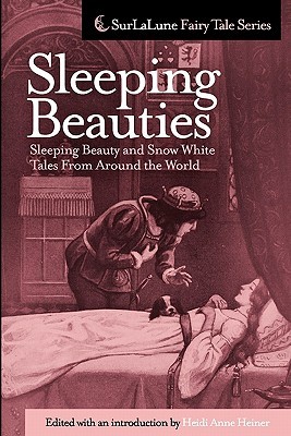 Sleeping Beauties: Sleeping Beauty and Snow White Tales From Around the World (Surlalune Fairy Tale)